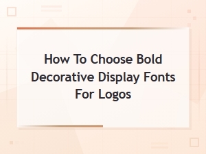 How to Choose Bold Display Fonts for Logos