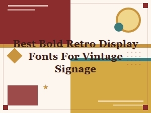Best Bold Retro Display Fonts for Vintage Signage in 2024