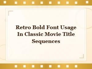 Retro Bold Fonts That Defined Classic Movie Title Sequences