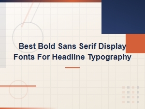 Best Bold Sans Serif Display Fonts for Headline Typography