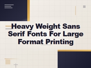 Bold Sans Serif Fonts for Large Format Printing and Display