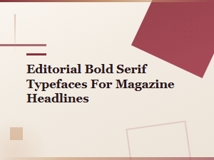 Bold Serif Display Fonts for Magazine Headlines and Editorial Design