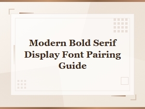 Modern Bold Serif Display Font Pairing Guide for Stunning Designs